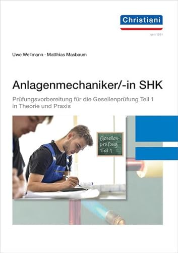 Anlagenmechaniker/-in SHK: Prüfungsvorbereitung für die Gesellenprüfung Teil 1 in Theorie und Praxis