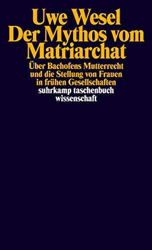 Der Mythos vom Matriarchat: Über Bachofens Mutterrecht und die Stellung von Frauen in frühen Gesellschaften vor der Entstehung staatlicher Herrschaft von Suhrkamp Verlag