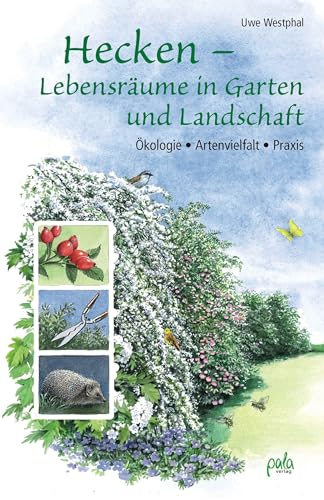 Hecken - Lebensräume in Garten und Landschaft: Ökologie, Artenvielfalt, Praxis von Pala- Verlag GmbH