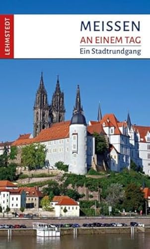 Meißen an einem Tag: Ein Stadtrundgang von Lehmstedt Verlag