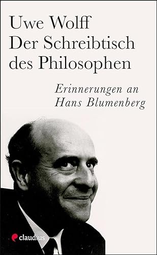 Der Schreibtisch des Philosophen: Erinnerungen an Hans Blumenberg