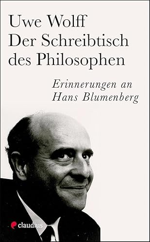 Der Schreibtisch des Philosophen: Erinnerungen an Hans Blumenberg Der Schreibtisch des Philosophen: Erinnerungen an Hans Blumenberg