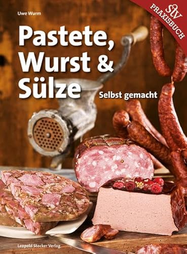 Pastete, Wurst & Sülze: Selbst gemacht von Stocker Leopold Verlag