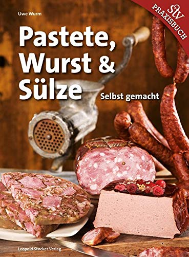 Pastete, Wurst & Sülze: Selbst gemacht von Stocker Leopold Verlag