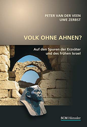 Volk ohne Ahnen?: Auf den Spuren der Erzväter und des frühen Israel