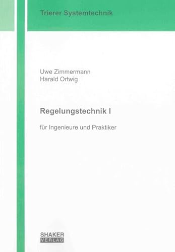 Regelungstechnik I: für Ingenieure und Praktiker (Trierer Systemtechnik)