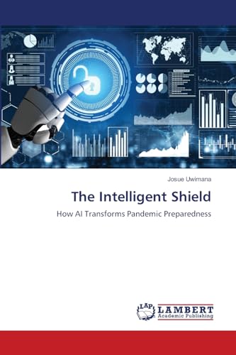 The Intelligent Shield: How AI Transforms Pandemic Preparedness von LAP LAMBERT Academic Publishing