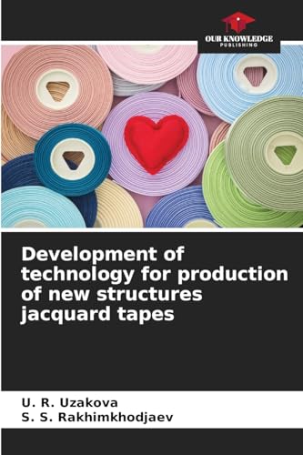 Development of technology for production of new structures jacquard tapes von Our Knowledge Publishing