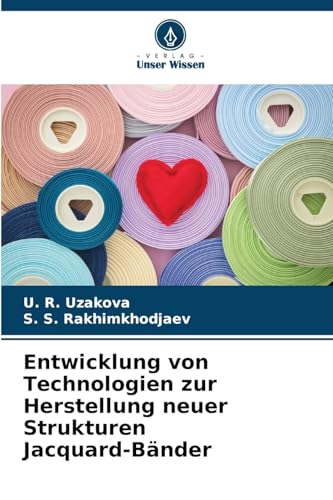 Entwicklung von Technologien zur Herstellung neuer Strukturen Jacquard-Bänder von Verlag Unser Wissen