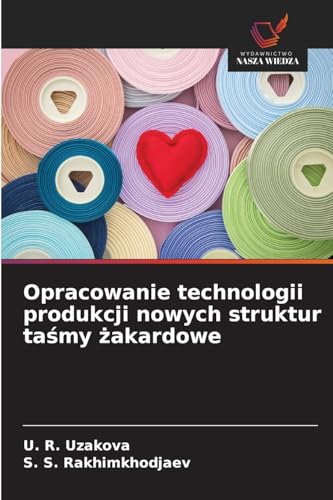 Opracowanie technologii produkcji nowych struktur ta¿my ¿akardowe von Wydawnictwo Nasza Wiedza