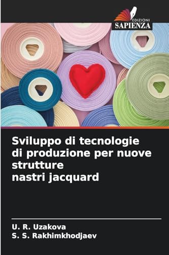 Sviluppo di tecnologie di produzione per nuove strutture nastri jacquard von Edizioni Sapienza