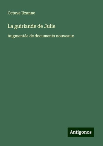 La guirlande de Julie: Augmentée de documents nouveaux von Antigonos Verlag