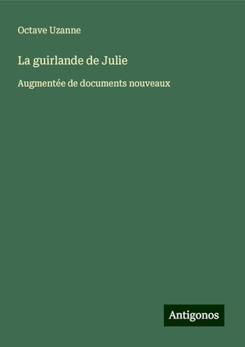 La guirlande de Julie: Augmentée de documents nouveaux von Antigonos Verlag