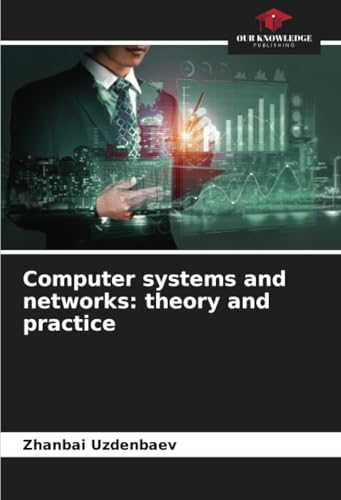 Computer systems and networks: theory and practice: DE von Our Knowledge Publishing