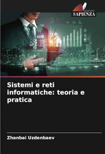 Sistemi e reti informatiche: teoria e pratica: DE von Edizioni Sapienza