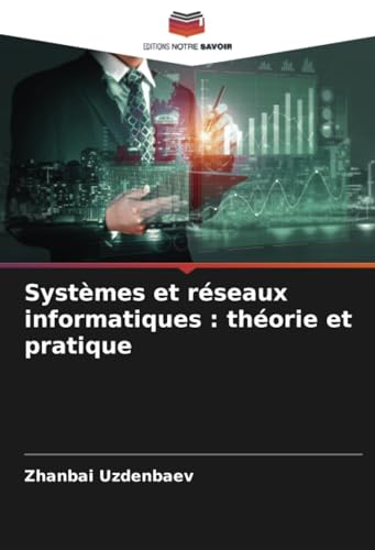 Systèmes et réseaux informatiques : théorie et pratique: DE von Editions Notre Savoir