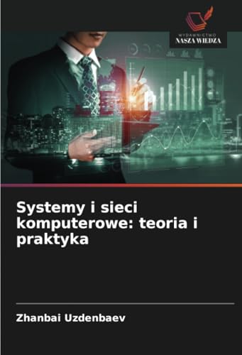 Systemy i sieci komputerowe: teoria i praktyka: DE von Wydawnictwo Nasza Wiedza