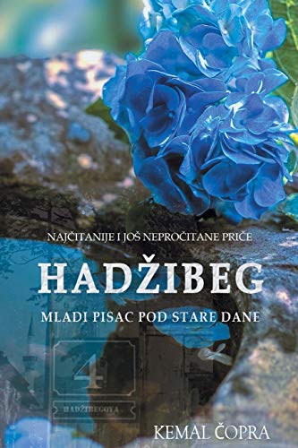 Hadzibeg 4: Najcitanije i jos neprocitane price mladog pisca pod stare dane Hadzibeg 4: Najcitanije i jos neprocitane price mladog pisca pod stare dane
