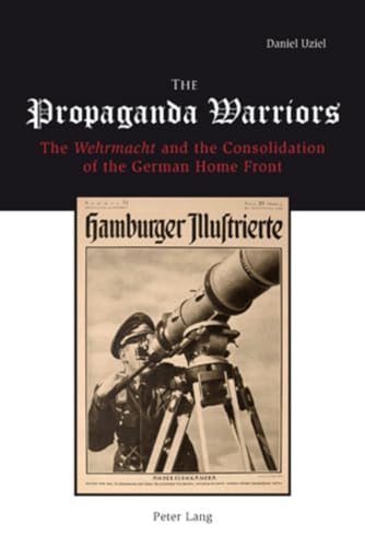 The Propaganda Warriors: The Wehrmacht and the Consolidation of the German Home Front von Peter Lang Gmbh, Internationaler Verlag Der Wissenschaften