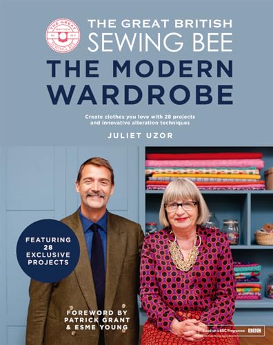 The Great British Sewing Bee: The Modern Wardrobe: Create Clothes You Love with 28 Projects and Innovative Alteration Techniques von Quadrille Publishing Ltd
