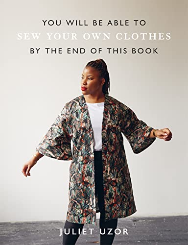 You Will Be Able to Sew Your Own Clothes by the End of This Book: Includes Patterns