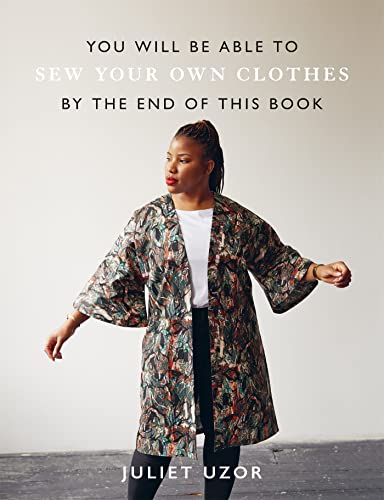 You Will Be Able to Sew Your Own Clothes by the End of This Book: 15 stylish projects to sew yourself von Ilex Press