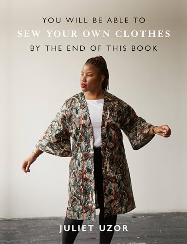 You Will Be Able to Sew Your Own Clothes by the End of This Book: Includes Patterns