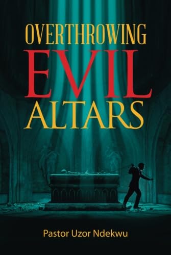 Overthrowing Evil Altars von Memoirs Publishing