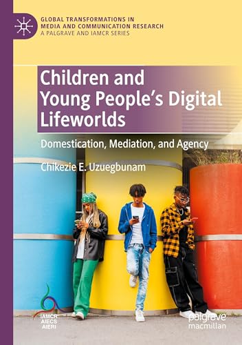 Children and Young People’s Digital Lifeworlds: Domestication, Mediation, and Agency (Global Transformations in Media and Communication Research - A Palgrave and IAMCR Series) von Palgrave Macmillan