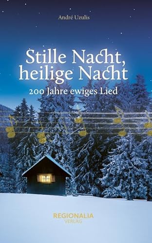 Stille Nacht, heilige Nacht: 200 Jahre ewiges Lied