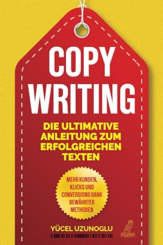 Copywriting - Die ultimative Anleitung zum erfolgreichen Texten: Mehr Kunden, Klicks & Conversions dank bewährter Methoden Copywriting - Die ultimative Anleitung zum erfolgreichen Texten: Mehr Kunden, Klicks & Conversions dank bewährter Methoden
