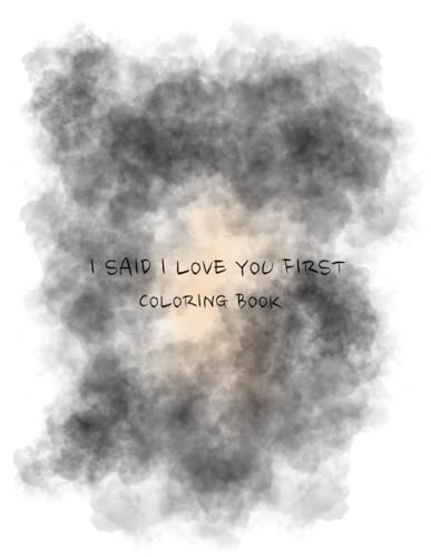 I Said I Love You First Coloring Book I Said I Love You First Coloring Book von Independently published