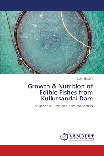 Growth & Nutrition of Edible Fishes from Kullursandai Dam: Influence of Physico-Chemical Factors.DE von OmniScriptum