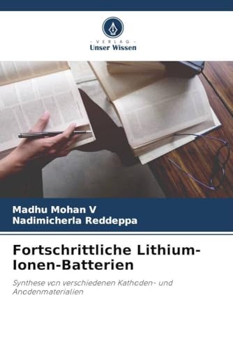 Fortschrittliche Lithium-Ionen-Batterien: Synthese von verschiedenen Kathoden- und Anodenmaterialien von Verlag Unser Wissen