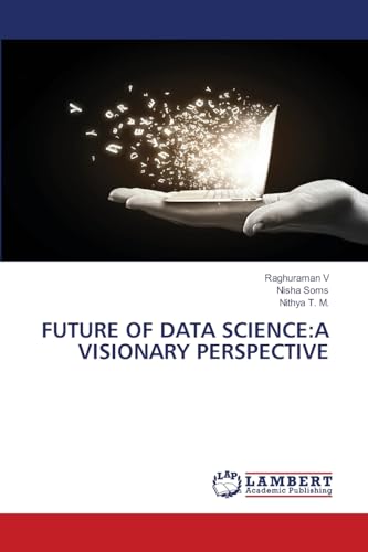 Future of Data Science: A Visionary Perspective: DE von LAP LAMBERT Academic Publishing