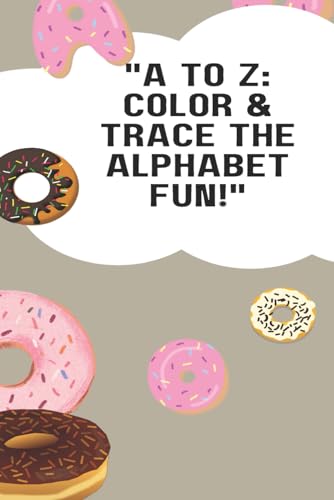 A to Z Trace, Color, and Explore the Alphabet: "Engaging Activities to Ignite Learning and Creativity in Every Letter" A to Z Trace, Color, and Explore the Alphabet: "Engaging Activities to Ignite Learning and Creativity in Every Letter" von Independently published