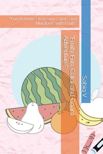 "Fruity Fun: Color and Count Adventure": "Fun Activities to Learn Colors and Numbers with Fruits" "Fruity Fun: Color and Count Adventure": "Fun Activities to Learn Colors and Numbers with Fruits" von Independently published