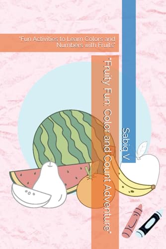 "Fruity Fun: Color and Count Adventure": "Fun Activities to Learn Colors and Numbers with Fruits" "Fruity Fun: Color and Count Adventure": "Fun Activities to Learn Colors and Numbers with Fruits" von Independently published