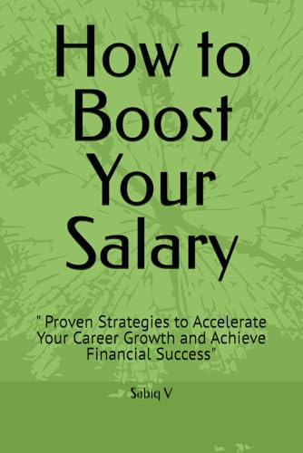 How to Boost Your Salary: " Proven Strategies to Accelerate Your Career Growth and Achieve Financial Success" How to Boost Your Salary: " Proven Strategies to Accelerate Your Career Growth and Achieve Financial Success" von Independently published