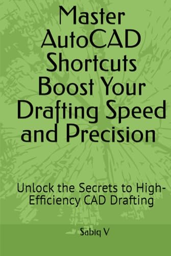 Master AutoCAD Shortcuts Boost Your Drafting Speed and Precision /The Ultimate Guide to Faster, Smarter Drafting in AutoCAD: Unlock the Secrets to High-Efficiency CAD Drafting von Independently published