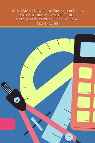Mind Math Powerful Tricks for Speed and Accuracy / Master Quick Calculations with Simple Mental Techniques: Speed, Precision, and Confidence in Every Calculation von Independently published