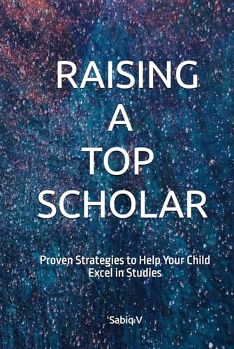 Raising a Top Scholar : Proven Strategies to Help Your Child Excel in Studies: A Parent’s Guide to Nurturing Academic Excellence and Lifelong Success Raising a Top Scholar : Proven Strategies to Help Your Child Excel in Studies: A Parent’s Guide to Nurturing Academic Excellence and Lifelong Success von Independently published