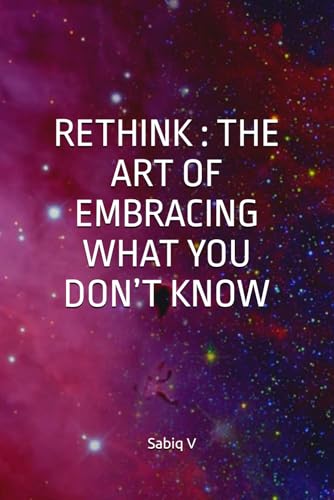 Rethink : The Art of Embracing What You Don’t Know/How to Learn and Grow from the Unknown/Turning the Unknown into Opportunity: Finding Strength in What You Don’t Know Rethink : The Art of Embracing What You Don’t Know/How to Learn and Grow from the Unknown/Turning the Unknown into Opportunity: Finding Strength in What You Don’t Know von Independently published