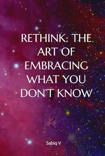 Rethink : The Art of Embracing What You Don’t Know/How to Learn and Grow from the Unknown/Turning the Unknown into Opportunity: Finding Strength in What You Don’t Know Rethink : The Art of Embracing What You Don’t Know/How to Learn and Grow from the Unknown/Turning the Unknown into Opportunity: Finding Strength in What You Don’t Know von Independently published