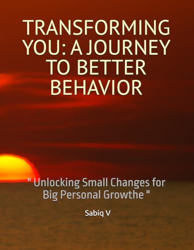 TRANSFORMING YOU: A JOURNEY TO BETTER BEHAVIOR: Transforming You: " Unlocking Growth Through Positive Change" TRANSFORMING YOU: A JOURNEY TO BETTER BEHAVIOR: Transforming You: " Unlocking Growth Through Positive Change" von Independently published