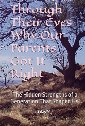 Through Their Eyes Why Our Parents Got It Right: "The Hidden Strengths of a Generation That Shaped Us" Through Their Eyes Why Our Parents Got It Right: "The Hidden Strengths of a Generation That Shaped Us" von Independently published