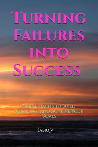Turning Failures into Success : Simple Habits to Build Resilience and Achieve Your Goals: "Unlocking Your Potential Through Resilience and Purpose-Driven Habits" Turning Failures into Success : Simple Habits to Build Resilience and Achieve Your Goals: "Unlocking Your Potential Through Resilience and Purpose-Driven Habits" von Independently published