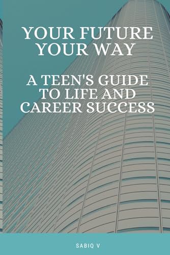 Your Future, Your Way A Teen's Guide to Life and Career Success / Build Confidence, Crush Goals, and Chase Your Dreams /Set Goals, Make Plans, and Succeed with Confidence Your Future, Your Way A Teen's Guide to Life and Career Success / Build Confidence, Crush Goals, and Chase Your Dreams /Set Goals, Make Plans, and Succeed with Confidence von Independently published