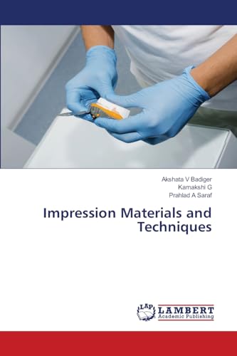 Impression Materials and Techniques: DE von LAP LAMBERT Academic Publishing