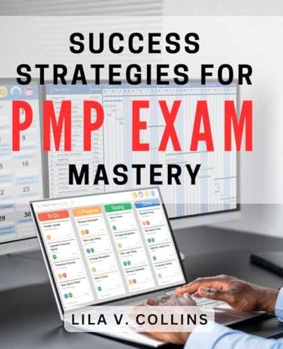 Success Strategies for PMP Exam Mastery: Mastering the PMP Exam: Proven Strategies for Achieving Success von Independently published